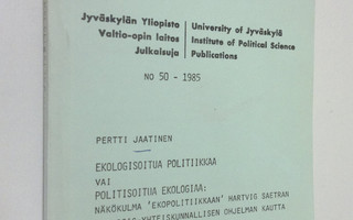Pertti Jaatinen : Ekologisoitua politiikkaa vai politisoi...