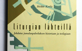 Heikki Kotila: Liturgian lähteillä