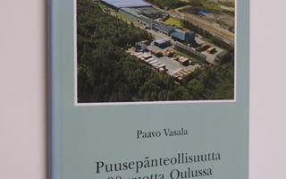 Paavo Vasala : Puusepänteollisuutta 90 vuotta Oulussa : O...