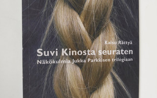 Kaisu Rättyä : Suvi Kinosta seuraten : näkökulmia Jukka P...