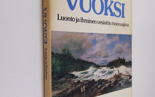 Ossi Seppovaara : Vuoksi : luonto ja ihminen vesistön muo...