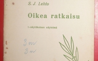 S. J. Lehto : Oikea ratkaisu - kansannäytelmä  1953 1.p.