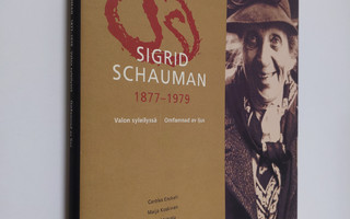 Sigrid Schauman : Sigrid Schauman 1877-1979 : valon sylei...
