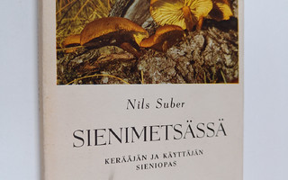 Nils Suber : Sienimetsässä : kerääjän ja käyttäjän sieniopas