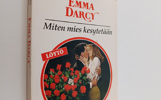 Emma Darcy : Miten mies kesytetään