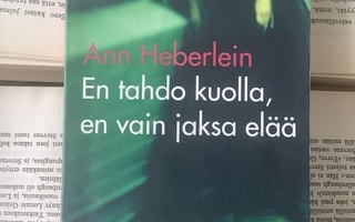 Ann Heberlein - En tahdo kuolla, en vain jaksa elää (nid.)