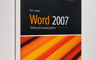 Outi Lammi : Word 2007 : selkeyttä asiakirjoihin