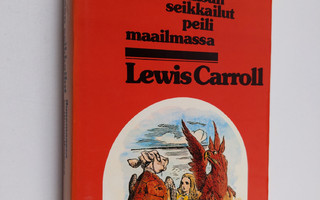Lewis Carroll : Liisan seikkailut ihmemaassa ja Liisan se...