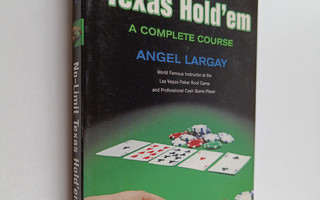 Angel Largay : No-Limit Texas Hold'em - A Complete Course