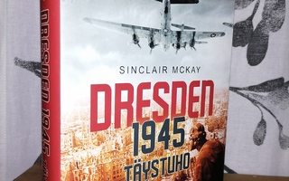 Dresden 1945 Täystuho - Sinclair McKay 1.p.Uusi