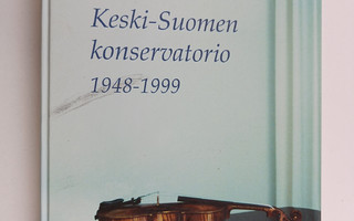Juhani Laurila ym. : Keski-Suomen konservatorio 1948-1999
