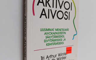 Arthur Winter : Aktivoi aivosi : uusimmat menetelmät aivo...