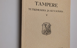 Tampere : tutkimuksia ja kuvauksia 5