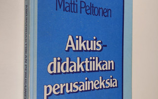 Matti Peltonen : Aikuisdidaktiikan perusaineksia