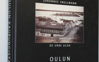 Johannes Snellmann : Oulun kaupungista = De urbe Uloa