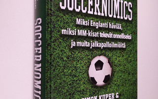 Simon Kuper : Soccernomics : miksi Englanti häviää, miksi...