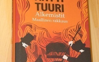 Kirja: Antti Tuuri : Alkemistit Maallinen rakkaus