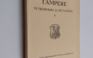 Tampere : tutkimuksia ja kuvauksia 5