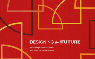 DESIGNING for the future : TULEVAISUUTTA MUOTOILEMASSA