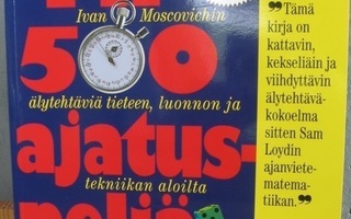 Ivan Moscovich: Yli 500 ajatuspeliä. Ullmann 2007. 232 s.