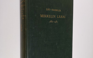 Leo Harmaja : Mikkelin lääni 1831-1931 : vaiheiden ja keh...