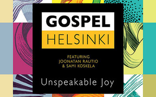 GOSPEL HELSINKI : Unspeakable joy