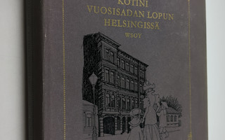 Aili Salli Ahde-Kjäldman : Kotini vuosisadan lopun Helsin...