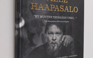 Ville Haapasalo : Et muuten tätäkään usko : Ville Haapasa...
