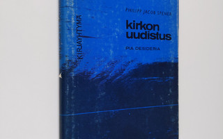 Philipp Jacob Spener : Kirkon uudistus : Pia desideria : ...