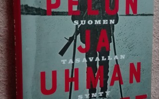 Pelon ja uhman vuodet. Suomen tasavallan synty 1918–1922