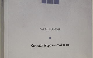 Karin Filander : Kehittämistyö murroksessa (signeerattu) ...