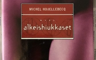 MICHEL HOUELLEBECQ: Alkeishiukkaset (WSOY 2000) 1.p