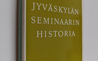 Aimo Halila : Jyväskylän seminaarin historia