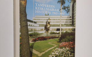 Pekka Kaarninen : Tampereen keskussairaalan historia 1962...