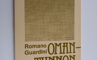 Romano Guardini : Omantunnon salaisuus : mietiskely, omat...