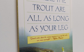 John Gierach : Where the Trout Are All as Long as Your Leg