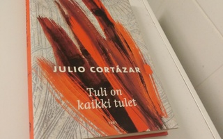Julio Cortazar: Tuli on kaikki tulet