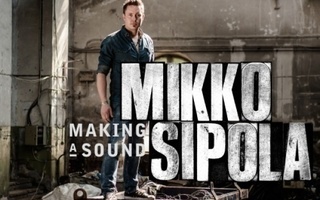 Mikko Sipola - Making a sound -cd