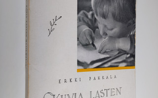 Erkki Pakkala : Kuvia lasten maailmasta : kynällä ja kame...