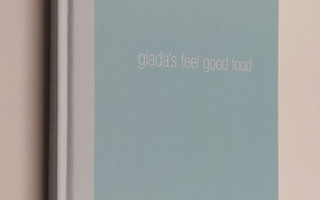 Giada De Laurentiis : Giada's Feel Good Food - My Healthy...