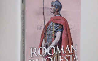Adrian Goldsworthy : Rooman puolesta : sotilaat, jotka lo...