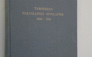 Arvi Talvitie : Tampereen teknillinen oppilaitos 1886-1961