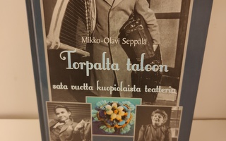 Sata vuotta Kuopiolaista teatteria. Torpalta taloon
