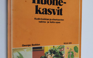 George Seddon : Huonekasvit : kodin kukkien ja viherkasvi...