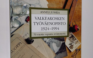 Anneli Jussila : Valkeakosken työväenopisto 1924-1994 : 7...