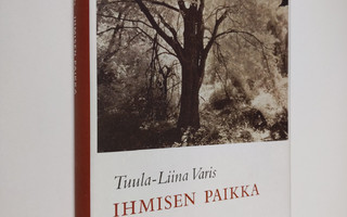 Tuula-Liina Varis : Ihmisen paikka : kirjoituksia 2000-lu...