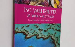 Iso valliriutta ja Koillis-Australia : luonnonihmeiden va...