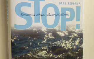 Olli Seppälä : Stop! : enemmän aikaa, vähemmän kiirettä (...