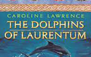 DOLPHINS of LAURENTUM Roman M.. Caroline Lawrence nid UUSI