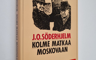 J. O. Söderhjelm : Kolme matkaa Moskovaan